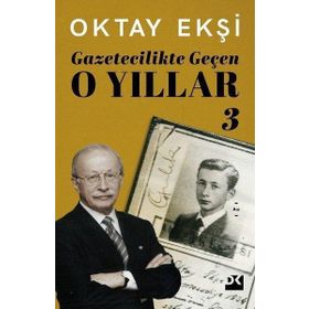 Gazetecilikte Geçen O Yıllar 3 - Oktay Ekşi - Doğan Kitap Yayınları