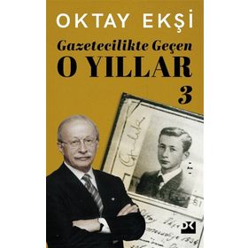 Gazetecilikte Geçen O Yıllar 3 - Oktay Ekşi - Doğan Kitap Yayınları