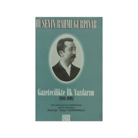 GAZETECILIKTE İLK YAZILARIM (1888-1898) - HÜSEYİN RAHMI GÜRPINAR