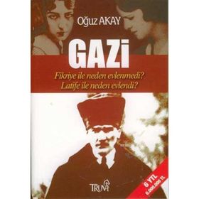 Gazi-Fikriye İle Neden Evlenmedi?-Latife İle Neden Evlendi? - Oğuz Akay