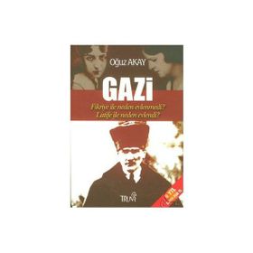 Gazi-Fikriye İle Neden Evlenmedi?-Latife İle Neden Evlendi? - Oğuz Akay