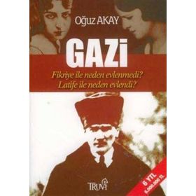 Gazi-Fikriye İle Neden Evlenmedi?-Latife İle Neden Evlendi? - Oğuz Akay