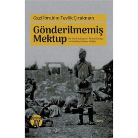 Gazi İbrahim Tevfik Çırakman - Gönderilmemiş Mektup - İbrahim Zeyd Gerçik
