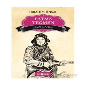 Gazi Kadın - Fatma Teğmen - İbrahim Ünsal Uçar