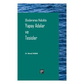 Gazi Kitabevi - Uluslararası Hukukta Yapay Adalar ve Tesisler