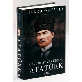 Gazi Mustafa Kemal Atatürk - İlber Ortaylı