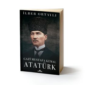 Gazi Mustafa Kemal Atatürk - İlber Ortaylı