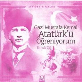 Gazi Mustafa Kemal Atatürk’ü Öğreniyorum - Faruk Çil
