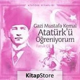 Gazi Mustafa Kemal Atatürk’ü Öğreniyorum - Faruk Çil