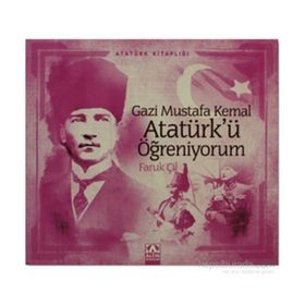 Gazi Mustafa Kemal Atatürk’ü Öğreniyorum - Faruk Çil