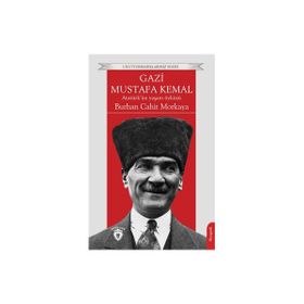 Gazi Mustafa Kemal Atatürk'ün Yaşam Öyküsü - Burhan Cahit Morkaya
