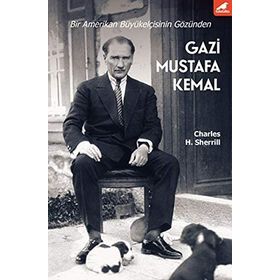 Gazi Mustafa Kemal - Charles H. Sherrill