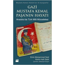 GAZI MUSTAFA KEMAL PAŞA'NIN HAYATI (ANADOLU'DA TÜRK MILLI MÜCADELESİ) - KERIM HALIL SABIT;EMIN MUHAMMED SAID
