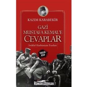 Gazi Mustafa Kemal’e Cevaplar: İstiklal Harbimizin Esasları - Kazım Karabekir