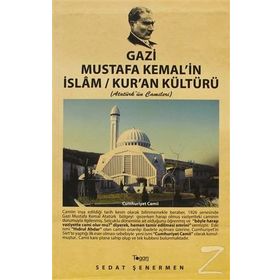 GAZI MUSTAFA KEMAL'IN İSLAM / KUR'AN KÜLTÜRÜ ATATÜRK'ÜN CAMILERI - SEDAT ŞENERMEN