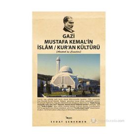 GAZI MUSTAFA KEMAL'IN İSLAM / KUR'AN KÜLTÜRÜ ATATÜRK'ÜN CAMILERI - SEDAT ŞENERMEN