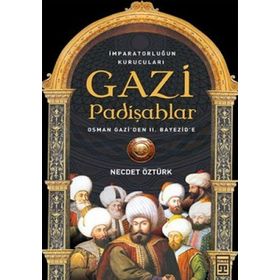 GAZI PADİŞAHLAR İMPARATORLUĞUN KURUCULARI - NECDET ÖZTÜRK
