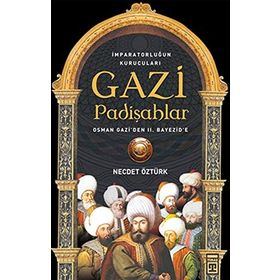 GAZI PADİŞAHLAR İMPARATORLUĞUN KURUCULARI - NECDET ÖZTÜRK