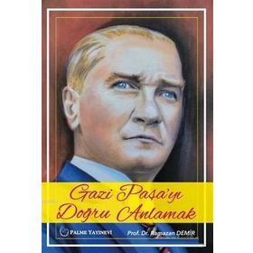 Gazi Paşayı Doğru Anlamak - Palme Yayınevi