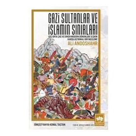Gazi Sultanlar ve İslamın Sınırları / Ali Anooshahr / Ötüken Neşriyat