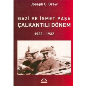 GAZI VE İSMET PAŞA ÇALKANTILI DÖNEM - JOSEPH C. GREW