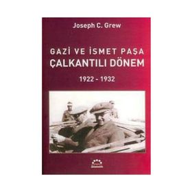 GAZI VE İSMET PAŞA ÇALKANTILI DÖNEM - JOSEPH C. GREW