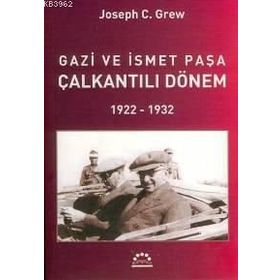 GAZI VE İSMET PAŞA ÇALKANTILI DÖNEM - JOSEPH C. GREW
