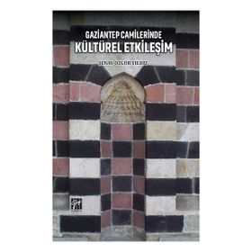 Gaziantep Camilerinde Kültürel Etkileşim - Şenay Özgür Yıldız