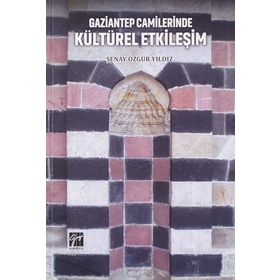 Gaziantep Camilerinde Kültürel Etkileşim - Şenay Özgür Yıldız
