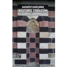 Gaziantep Camilerinde Kültürel Etkileşim - Şenay Özgür Yıldız