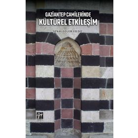 Gaziantep Camilerinde Kültürel Etkileşim - Şenay Özgür Yıldız