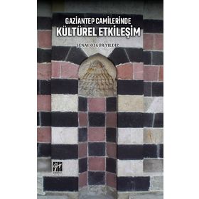 Gaziantep Camilerinde Kültürel Etkileşim - Şenay Özgür Yıldız