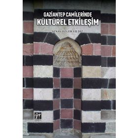 Gaziantep Camilerinde Kültürel Etkileşim - Şenay Özgür Yıldız