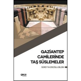 Gaziantep Camilerinde Taş Süslemeler - Süreyya Eroğlu Bilgin