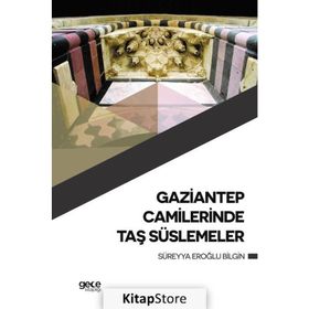 Gaziantep Camilerinde Taş Süslemeler - Süreyya Eroğlu Bilgin