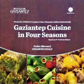 Gaziantep Cuisine in Four Seasons - Özden Özsabuncuoğlu
