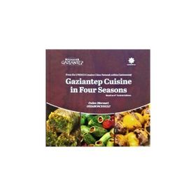 Gaziantep Cuisine in Four Seasons - Özden Özsabuncuoğlu
