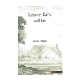 GAZIANTEP KALESI - KENTI KALE - MUSTAFA S. AKPOLAT
