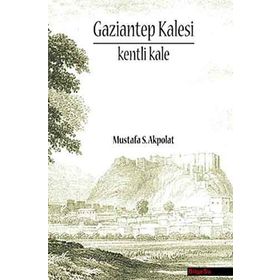 GAZIANTEP KALESI - KENTI KALE - MUSTAFA S. AKPOLAT
