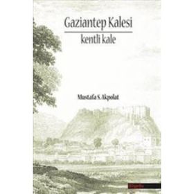 GAZIANTEP KALESI - KENTI KALE - MUSTAFA S. AKPOLAT