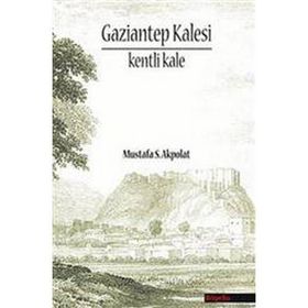 GAZIANTEP KALESI - KENTI KALE - MUSTAFA S. AKPOLAT
