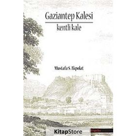 GAZIANTEP KALESI - KENTI KALE - MUSTAFA S. AKPOLAT