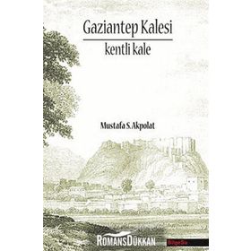 GAZIANTEP KALESI - KENTI KALE - MUSTAFA S. AKPOLAT