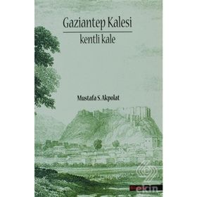 GAZIANTEP KALESI - KENTI KALE - MUSTAFA S. AKPOLAT