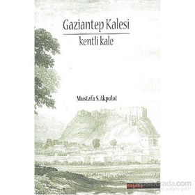 GAZIANTEP KALESI - KENTI KALE - MUSTAFA S. AKPOLAT