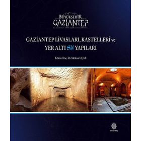 Gaziantep Livasları Kastelleri ve Yer Altı Su Yapıları - Kolektif Yazar