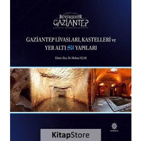 Gaziantep Livasları Kastelleri ve Yer Altı Su Yapıları - Kolektif Yazar