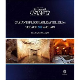 Gaziantep Livasları Kastelleri ve Yer Altı Su Yapıları - Kolektif Yazar