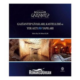 Gaziantep Livasları Kastelleri ve Yer Altı Su Yapıları - Kolektif Yazar