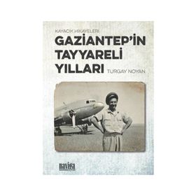 Gaziantep'in Tayyareli Yılları Turgay Noyan